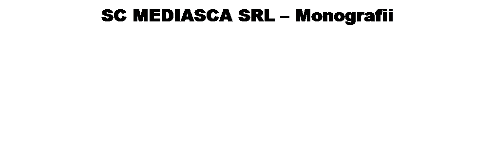 Text Box: SC MEDIASCA SRL � Monografii

